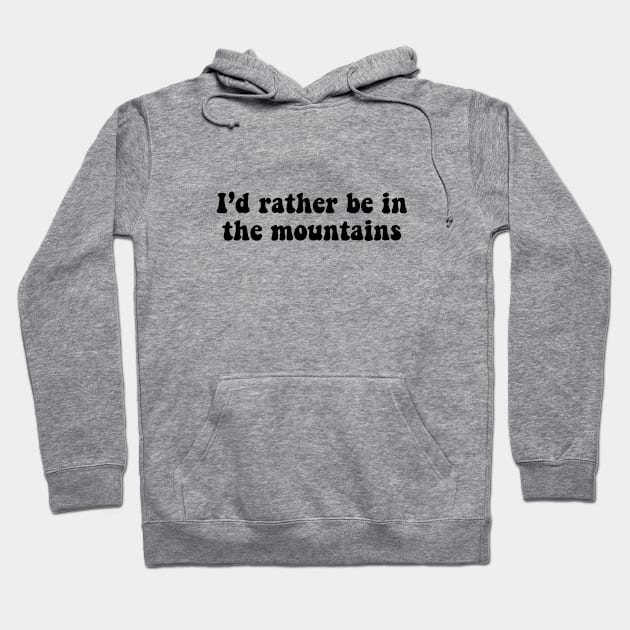 rather be in the mountains Hoodie by kennaplate